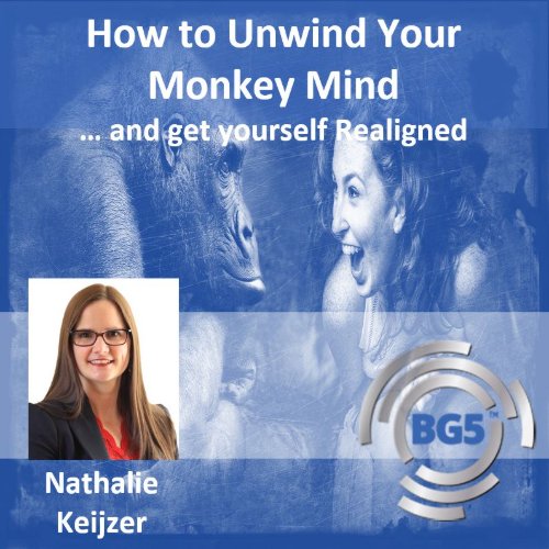 How To Unwind Your Monkey Mind and get yourself Realigned BG5BI